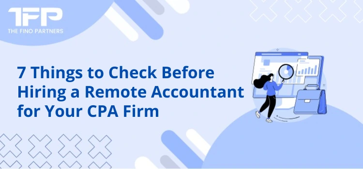 7 Things to Check Before Hiring a Remote Accountant for Your CPA Firm